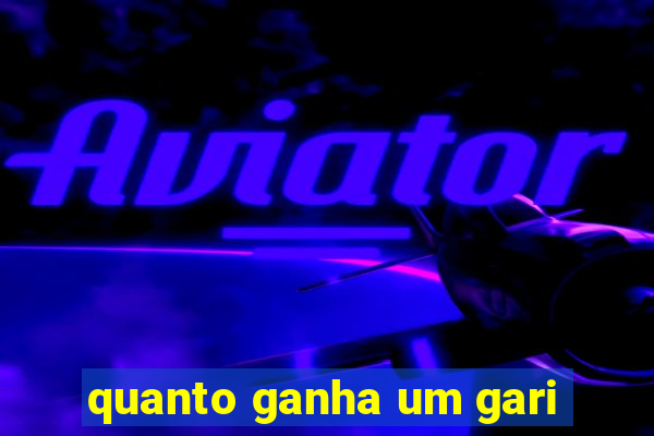 quanto ganha um gari